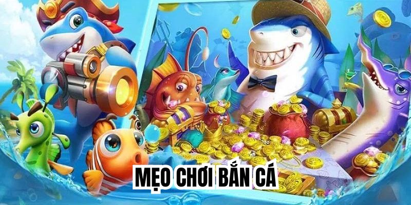 mẹo chơi bắn cá